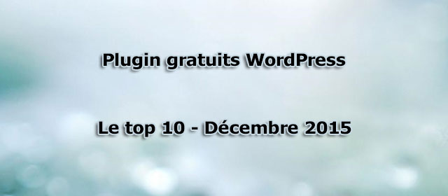 Plugin WordPress gratuits – Le top 10 de Décembre 2015