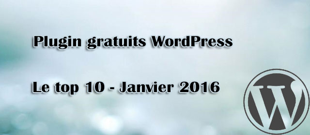Plugin gratuits WordPress – Le top 10 de Janvier 2016