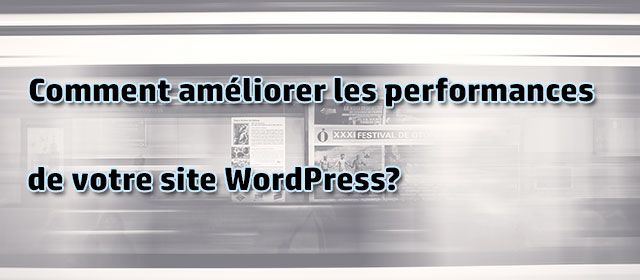Comment améliorer les performances de votre site WordPress?