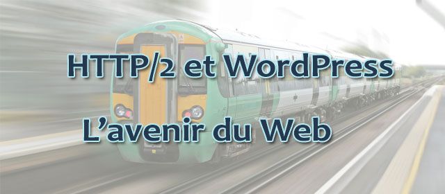HTTP/2 et WordPress - L'avenir du Web