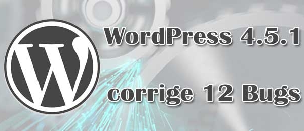 WordPress 4.5.1 - Mise à jour de Maintenance