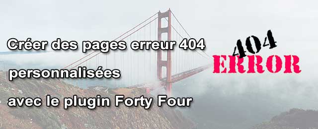 Créer des pages erreur 404 personnalisées avec le plugin Forty Four