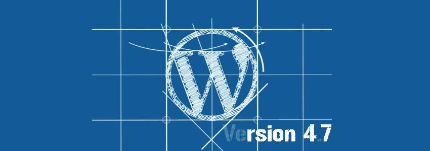 Tour d'horizon des nouvelles fonctionnalités de WordPress 4.7